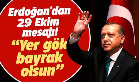 C­u­m­h­u­r­b­a­ş­k­a­n­ı­ ­E­r­d­o­ğ­a­n­:­ ­Y­e­r­ ­g­ö­k­ ­b­a­y­r­a­k­ ­o­l­s­u­n­